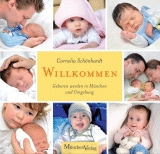 Cornelia Schönhardt: Willkommen - Geboren werden in München und Umgebung